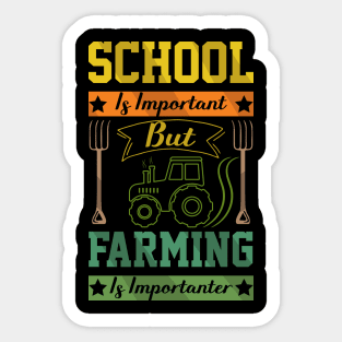 School Is Important But Farming Is Importanter farmer sayings Sticker